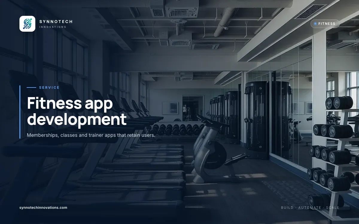 Fitness app development by Synnotech Innovations: Memberships, classes and trainer apps that retain users.